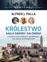 Sekrety Biblii. Królestwo Saula Dawida i Salomona - Alfred J. Palla