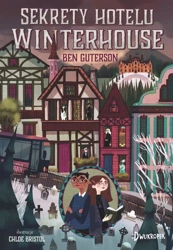 Sekrety hotelu Winterhouse - Ben Guterson, Chloe Bristol, Katarzyna Mironowicz