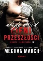 Sekrety i namiętności T.6 Ukryty wśród cieni... - Meghan March