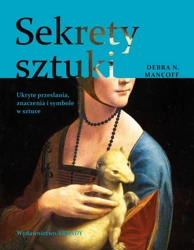 Sekrety sztuki. Ukryte przesłania, znaczenia... - Debra N. Mancoff