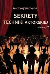 Sekrety techniki aktorskiej. Jak uczyć? - Andrzej Siedlecki