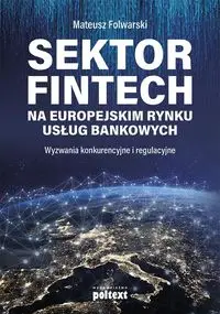 Sektor FinTech na europejskim rynku usług bankowych - Mateusz Folwarski