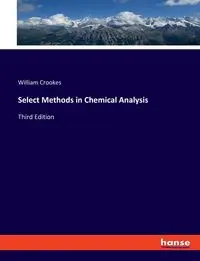 Select Methods in Chemical Analysis - William Crookes