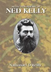 Selected Poems of Ned Kelly - Nathanael O'Reilly