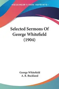 Selected Sermons Of George Whitefield (1904) - George Whitefield