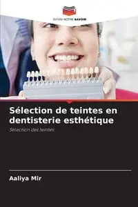 Sélection de teintes en dentisterie esthétique - Mir Aaliya