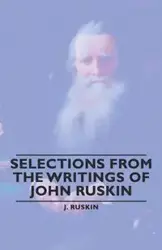 Selections from the Writings of John Ruskin - Ruskin J. J.