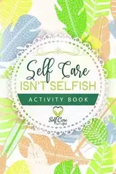 Self Care Isn't Selfish Activity Book - Alexander Meredith