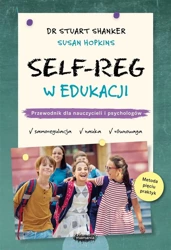 Self-Reg w edukacji. Przewodnik dla nauczycieli - Stuart Shanker, Susan Hopkins