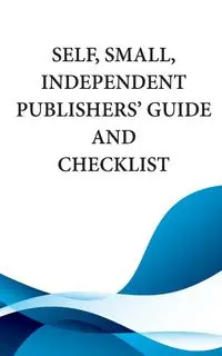 Self, Small, Independent Publishers' Guide and Checklist - Publishing Mythical Legends