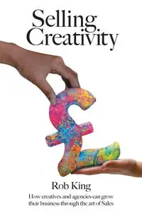 Selling Creativity - Rob King