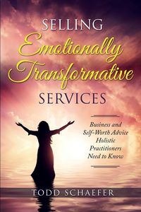 Selling Emotionally Transformative Services - Todd Schaefer M