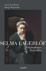 Selma Lagerlof. Nowoczesna Szwedka - Anna Nordlund, Bengt Wanselius