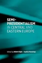 Semi-presidentialism in Central and Eastern Europe - Robert Elgie