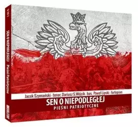 Sen o niepodległej: Pieśni patriotyczne SOLITON - Jacek Szymański, Dariusz S. Wójcik, Paweł Lipski