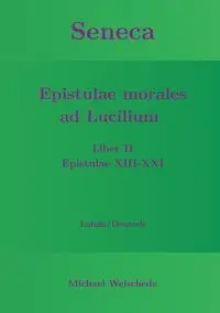 Seneca - Epistulae morales ad Lucilium - Liber II Epistulae XIII-XXI - Michael Weischede