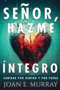 Señor, Hazme Íntegro - Murray Joan E.