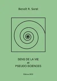 Sens de la vie et pseudosciences - Sorel Benoît R.