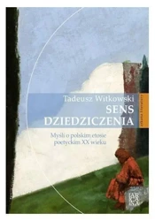 Sens dziedziczenia. Myśli o polskim etosie... - Tadeusz Witkowski