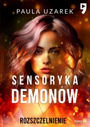 Sensoryka demonów. Rozszczelnienie. Tom 2 - Paula Uzarek