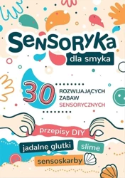 Sensoryka dla Smyka. 30 rozwijających zabaw.. - Aleksandra Charęzińska