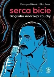 Serca bicie. Biografia Andrzeja Zauchy - Katarzyna Piotr Olkowicz Baran