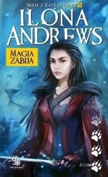 Seria z Kate Daniels T.5 Magia zabija w.2018 - Ilona Andrews