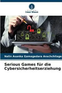 Serious Games für die Cybersicherheitserziehung - Gamagedara Arachchilage Nalin Asanka