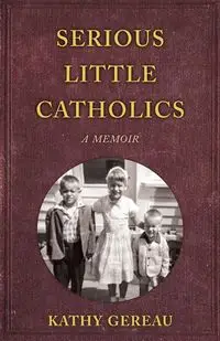 Serious Little Catholics - Kathy Gereau