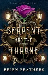 Serpent and the Throne - Feathers Brien