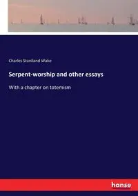 Serpent-worship and other essays - Charles Wake Staniland