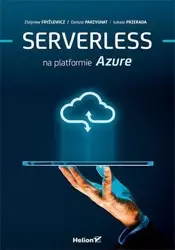 Serverless na platformie Azure - Zbigniew Fryźlewicz, Dariusz Parzygnat, Łukasz Pr