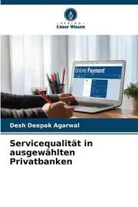 Servicequalität in ausgewählten Privatbanken - Agarwal Desh Deepak