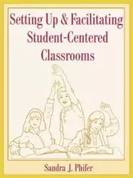 Setting Up and Facilitating Student-Centered Classrooms - Sandra Phifer