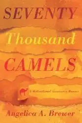 Seventy Thousand Camels - Angelica A. Brewer