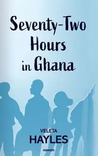 Seventy-Two Hours in Ghana - Hayles Veleta