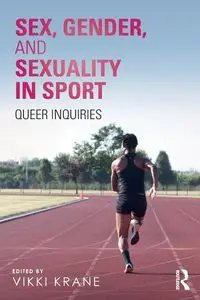 Sex, Gender, and Sexuality in Sport - Krane Vikki