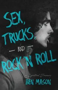 Sex, Trucks, and Rock 'n Roll - Mason Ben