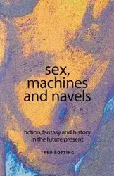 Sex, machines and navels - Fred Botting