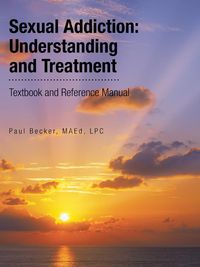 Sexual Addiction - Becker MAEd LPC Paul