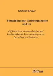 Sexualhormone, Neurotransmitter und Co. Differenzierte Neuroendokrine und kardiovaskuläre Untersuchungen zur Sexualität von Männern - Krüger Tillmann