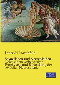 Sexualleben und Nervenleiden - Leopold Löwenfeld