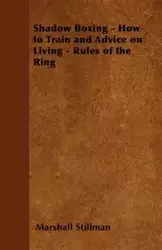 Shadow Boxing - How to Train and Advice on Living - Rules of the Ring - Marshall Stillman