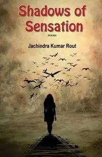 Shadow of Sensations - Rout Jachindra Kumar