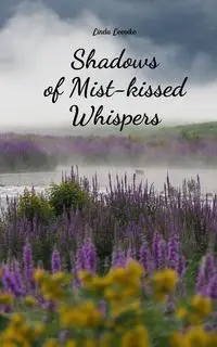 Shadows of Mist-kissed Whispers - Linda Leevike