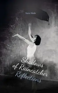 Shadows of Raincatcher Reflections - Sara Säde