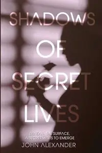 Shadows of Secret Lives - Alexander John