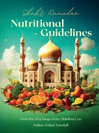 Shahr Ramadan Nutritional Guidelines from the teachings of the Ahlul Bayt (as) - Yusufali Safina-Zahra