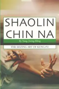 Shaolin Chin Na - Yang Jwing-Ming