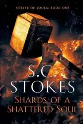 Shards Of A Shattered Soul - Stokes S.C.